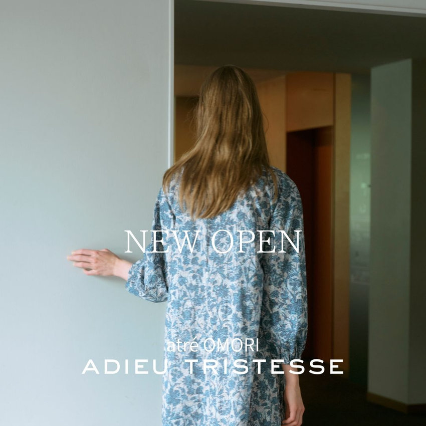 9/18（fri）ADIEU TRISTESSE アトレ大森店 NEW OPEN！