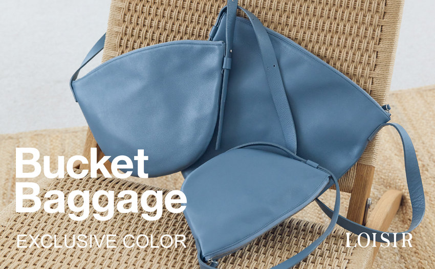 Bucket Baggage  EXCLUSIVE COLOR | LOISIR別注カラー登場